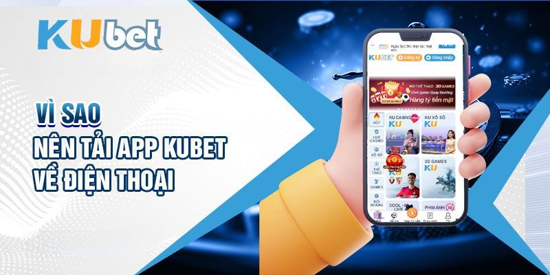  App Kubet mang đến nhiều lợi ích tuyệt vời