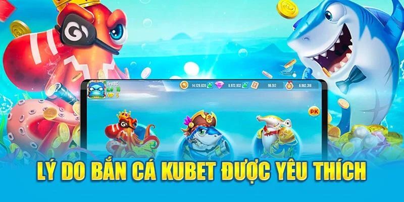 Bắn cá giải trí tại Kubet thỏa đam mê làm giàu